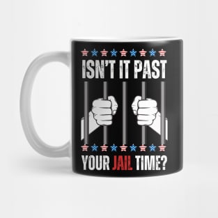 ISN'T IT PAST YOUR JAIL TIME FUNNY SAYING Mug